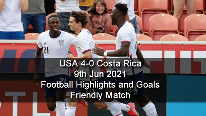 USA 4-0 Costa Rica - 9th Jun 2021 - Football Highlights and Goals - Friendly Match
