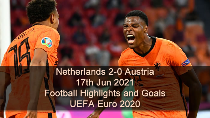 Netherlands 2-0 Austria - 17th Jun 2021 - Football Highlights and Goals - UEFA Euro 2020