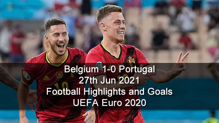 Belgium 1-0 Portugal - 27th Jun 2021 - Football Highlights and Goals - UEFA Euro 2020