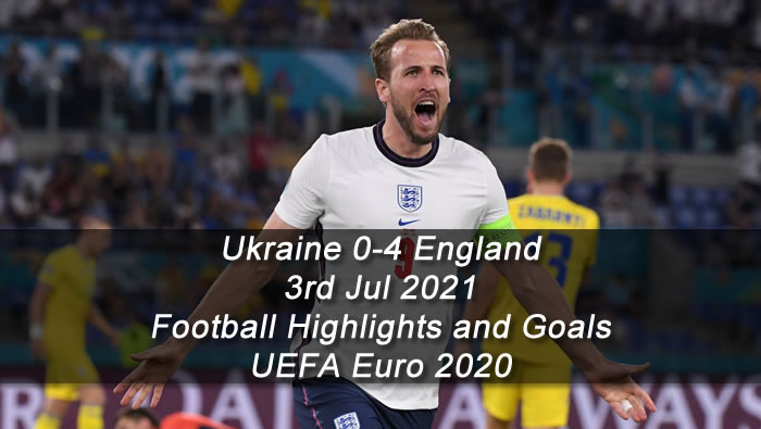 Ukraine 0-4 England - 3rd Jul 2021 - Football Highlights and Goals - UEFA Euro 2020