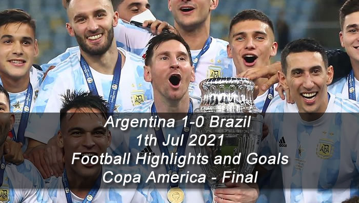 Argentina 1-0 Brazil - 11th Jul 2021 - Football Highlights and Goals - Copa America
