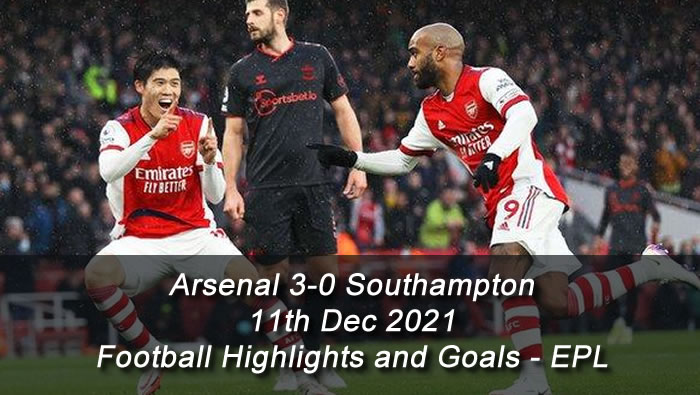 Arsenal 3-0 Southampton - 11th Dec 2021 - Football Highlights and Goals - EPL