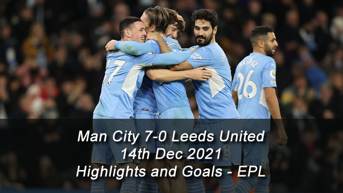 Man City 7-0 Leeds United - 14th Dec 2021 - Highlights and Goals - EPL