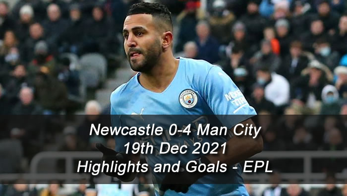 Newcastle 0-4 Man City - 19th Dec 2021 - Highlights and Goals - EPL