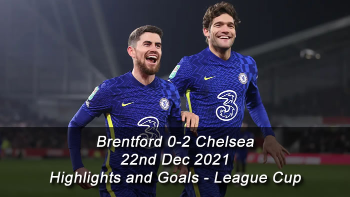 Brentford 0-2 Chelsea - 22nd Dec 2021 - Highlights and Goals - League Cup