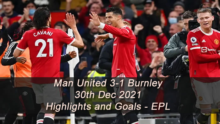 Man United 3-1 Burnley - 30th Dec 2021 - Highlights and Goals - EPL