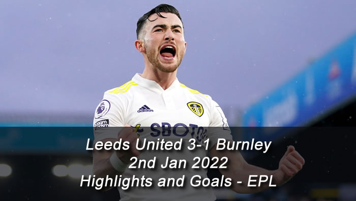 Leeds United 3-1 Burnley - 2nd Jan 2022 - Highlights and Goals - EPL