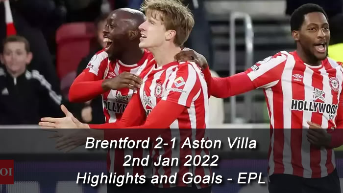 Brentford 2-1 Aston Villa - 2nd Jan 2022 - Highlights and Goals - EPL