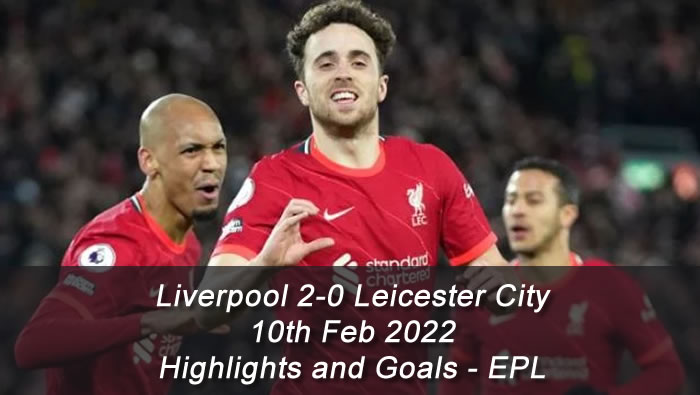 Liverpool 2-0 Leicester City - 10th Feb 2022 - Highlights and Goals - EPL