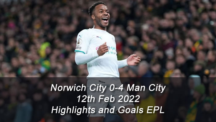 Norwich City 0-4 Man City - 12th Feb 2022 - Highlights and Goals - EPL