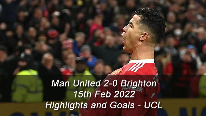 Man United 2-0 Brighton - 15th Feb 2022 - Highlights and Goals - UCL