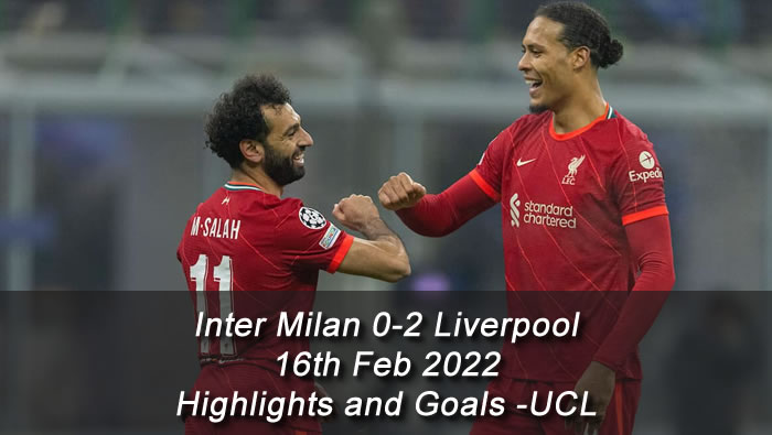 Inter Milan 0-2 Liverpool - 16th Feb 2022 - Highlights and Goals - UCL