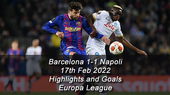 Barcelona 1-1 Napoli - 17th Feb 2022 - Highlights and Goals - Europa League