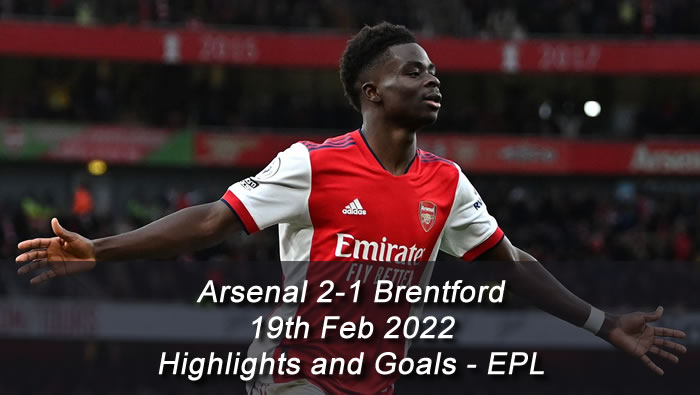 Arsenal 2-1 Brentford - 19th Feb 2022 - Highlights and Goals - EPL