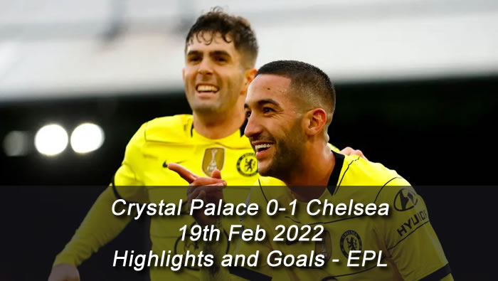 Crystal Palace 0-1 Chelsea - 19th Feb 2022 - Highlights and Goals - EPL
