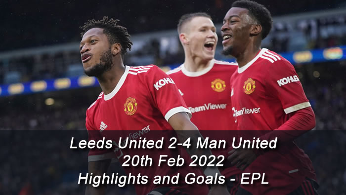 Leeds United 2-4 Man United - 20th Feb 2022 - Highlights and Goals - EPL