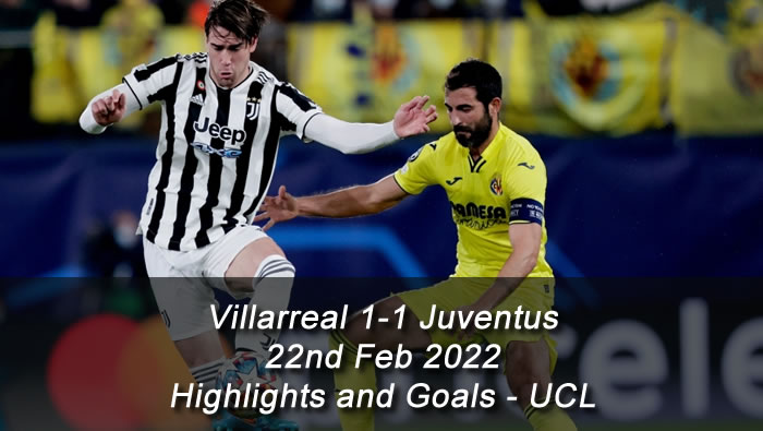 Villarreal 1-1 Juventus - 22nd Feb 2022 - Highlights and Goals - UCL