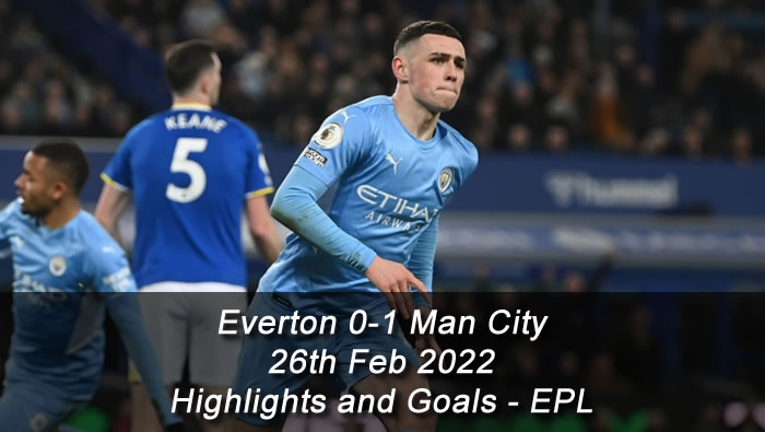 Everton 0-1 Man City - 26th Feb 2022 - Highlights and Goals - EPL