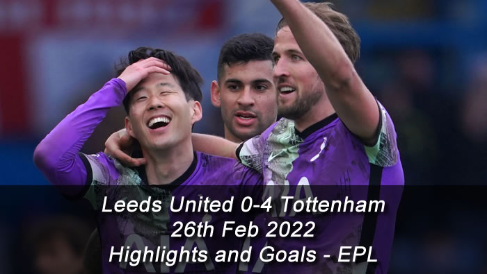 Leeds United 0-4 Tottenham - 26th Feb 2022 - Highlights and Goals - EPL