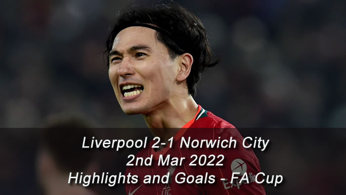 Liverpool 2-1 Norwich City - 2nd Mar 2022 - Highlights and Goals - FA Cup