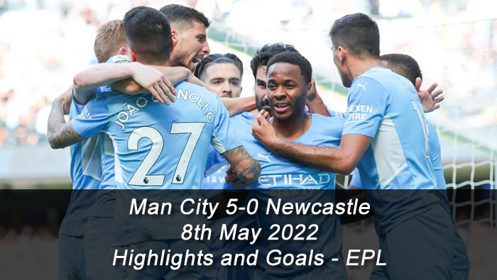 Man City 5-0 Newcastle - 8th May 2022 - Highlights and Goals - EPL