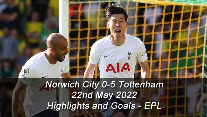 Norwich City 0-5 Tottenham - 22nd May 2022 - Highlights and Goals - EPL
