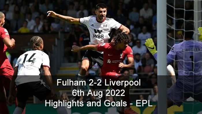 Fulham 2-2 Liverpool - 6th Aug 2022 - Highlights - EPL