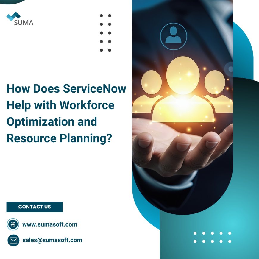 How Does ServiceNow Help with Workforce Optimization and Resource Planning?