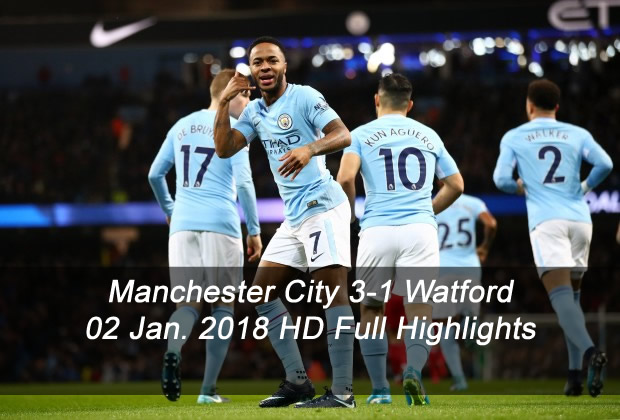 Manchester City 3-1 Watford | 02 Jan. 2018 | HD Full Highlights