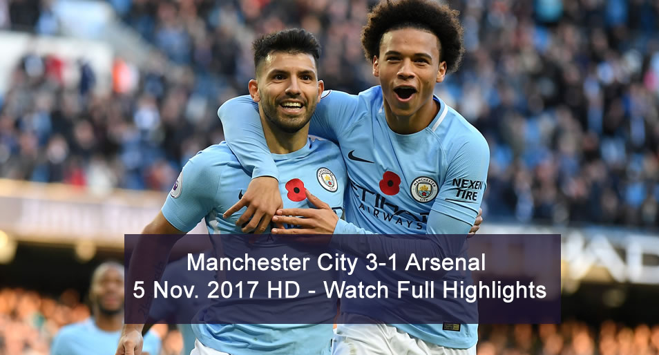 Manchester City 3-1 Arsenal  | 5 Nov. 2017 HD Full Highlights - GTK Sports