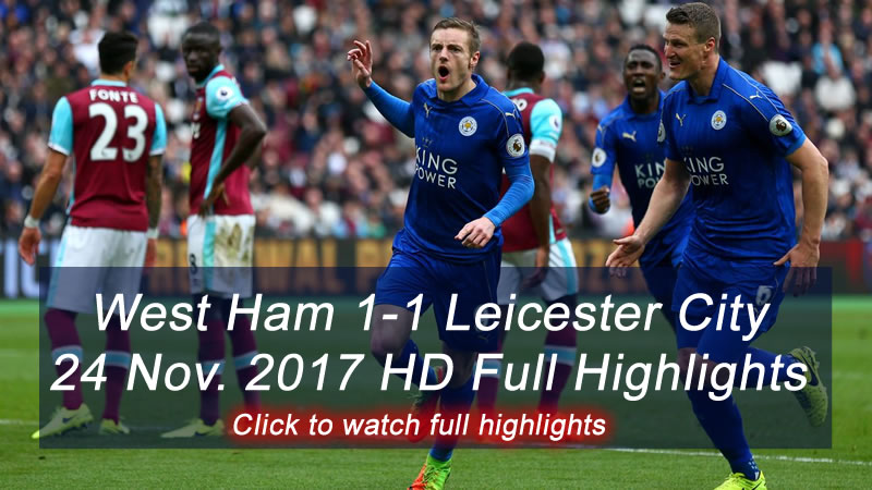 West Ham 1-1 Leicester City |  24 Nov. 2017 | HD Full Highlights