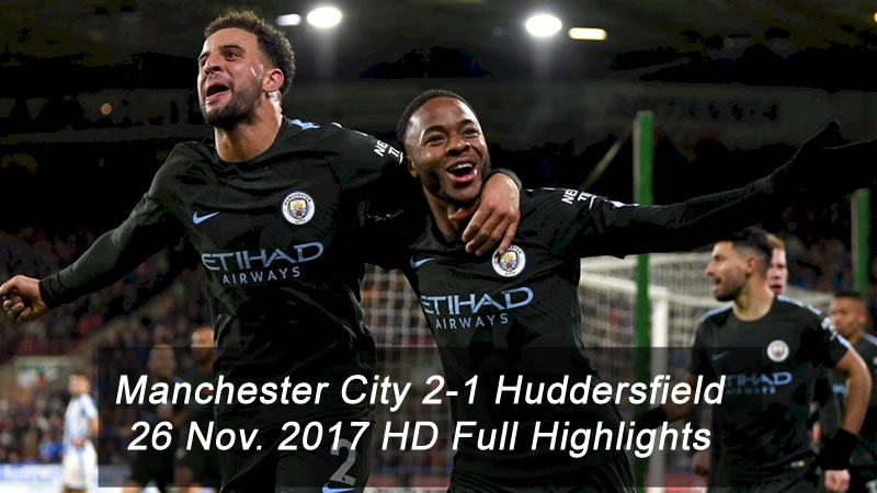 Manchester City 2-1 Huddersfield  | 26 Nov. 2017 | HD Full Highlights