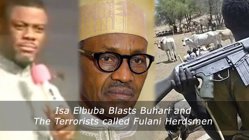 Isa Elbuba Blasts Buhari and The Terrorists called Fulani Herdsmen