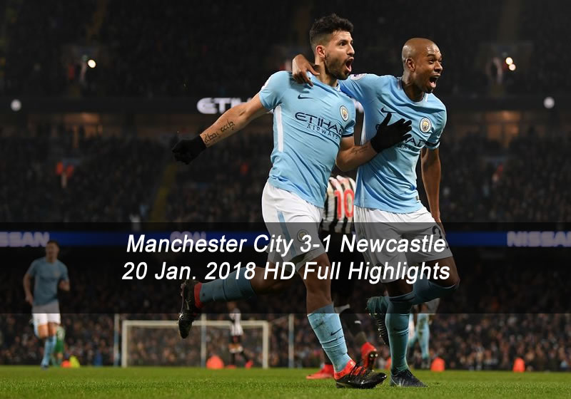 Manchester City 3-1 Newcastle | 20 Jan. 2018 HD Full Highlights