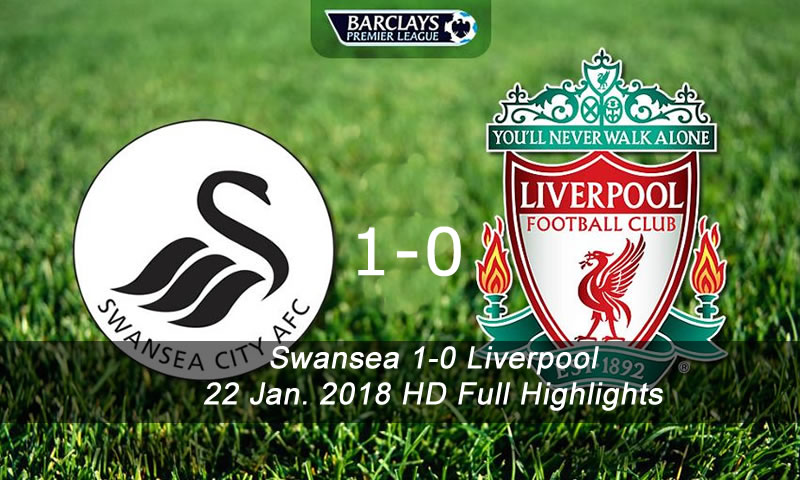 Swansea 1-0 Liverpool | 22 Jan. 2018 HD Full Highlights & Goal