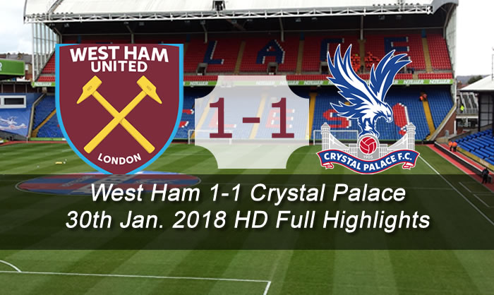 West Ham vs Crystal Palace 1-1 Full Highlights & Goals | 30 Jan. 2018
