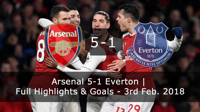 Arsenal 5-1 Everton | Full Highlights & Goals - 3rd Feb. 2018