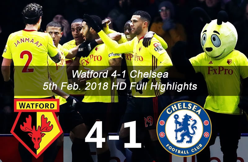 Watford 4-1 Chelsea | 5th Feb. 2018 HD Full Highlights