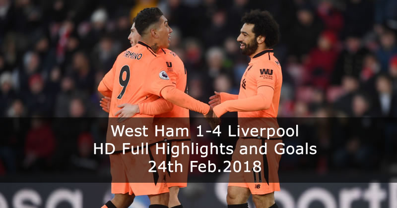 Liverpool 4-1 West Ham | 24th Feb.2018 HD Full Highlights and Goals