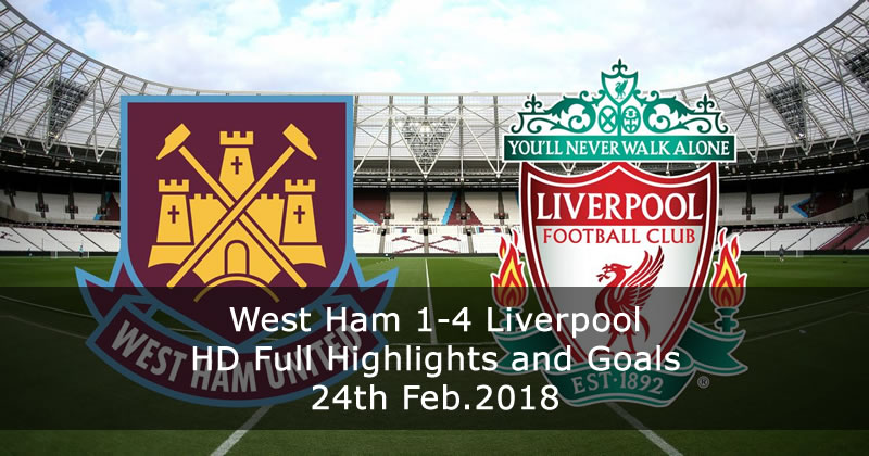 Liverpool 4-1 West Ham | 24th Feb.2018 HD Full Highlights and Goals