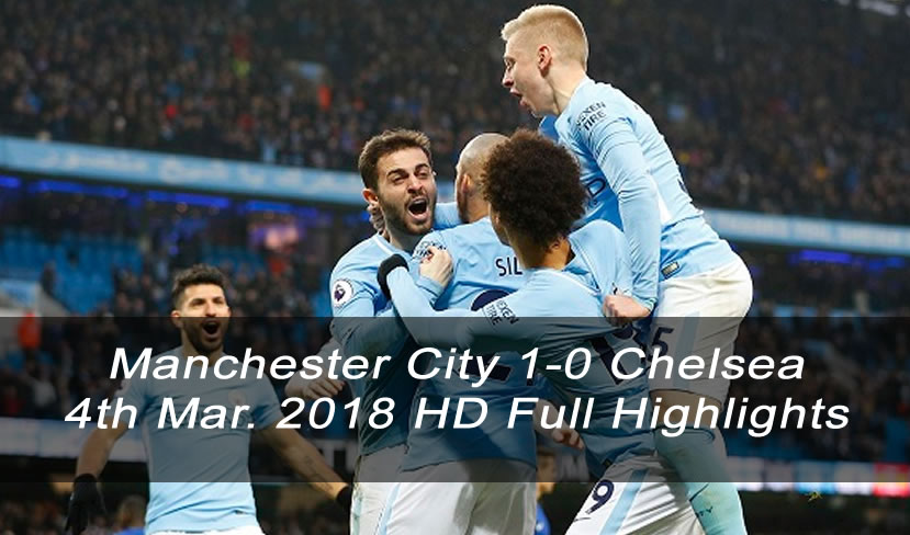 Manchester City 1-0 Chelsea | 4th Mar. 2018 HD Full Highlights and Goals
