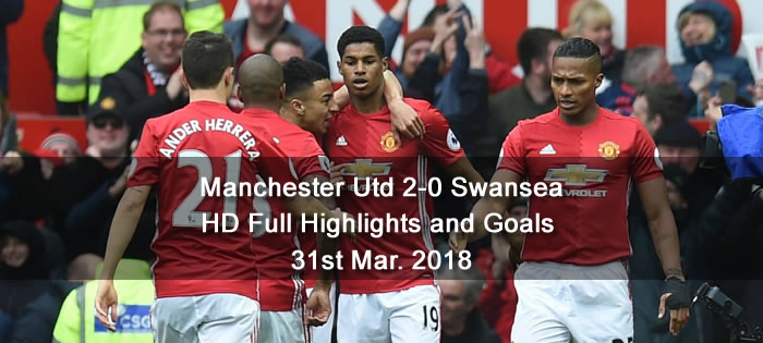 Manchester Utd 2-0 Swansea | 31st Mar. 2018 HD Full Highlights and Goals