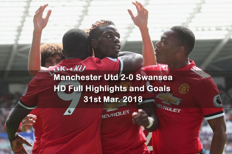 Manchester Utd 2-0 Swansea | 31st Mar. 2018 HD Full Highlights and Goals