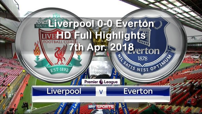 Liverpool 0-0 Everton | 7th April 2018 | HD Full Highlights and Goals