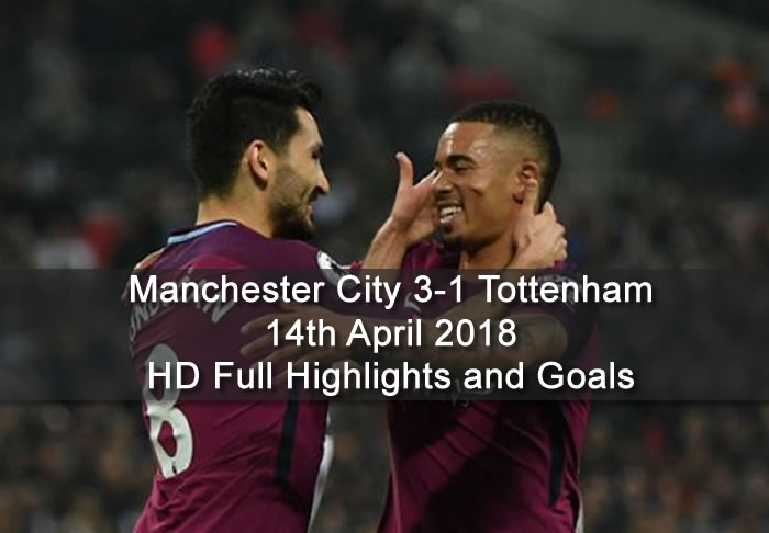 Manchester City 3-1 Tottenham | 14th April 2018 | HD Full Highlights and Goals