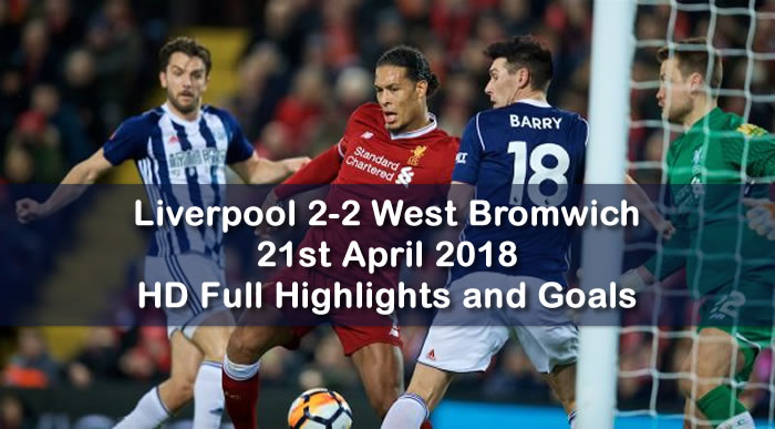 Liverpool 2-2 West Bromwich | 21st April 2018 | HD Full Football Highlights and Goals