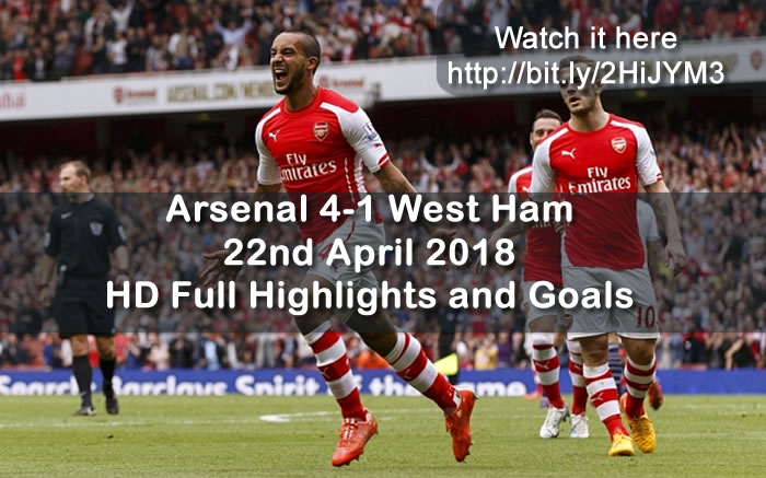 Arsenal 4-1 West Ham | 22nd April 2018 | HD Full Highlights and Goals