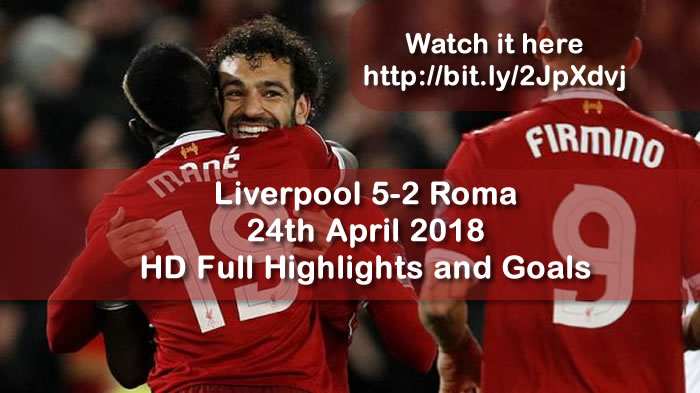 Liverpool 5-2 Roma | 24th April 2018 | HD Full Highlights and Goals