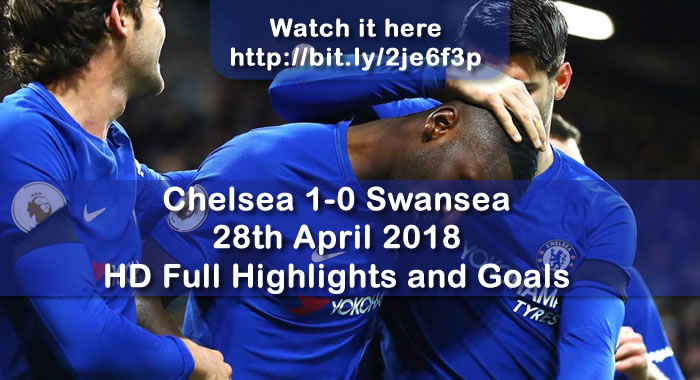 Chelsea 1-0 Swansea | 28th April 2018 | HD Full Highlights and Goals