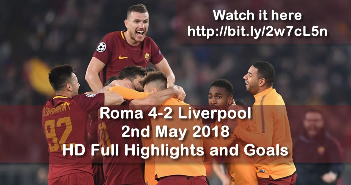 Roma 4-2 Liverpool | 2nd May 2018 | HD Full Highlights and Goals